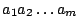 $a_1a_2 \dots a_m$